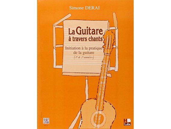 LIBRAIRIE - La Guitare à Travers Chants - Initiation à la pratique de la guitare (1ere & 2eme années) - S. Derai - Hexa Music