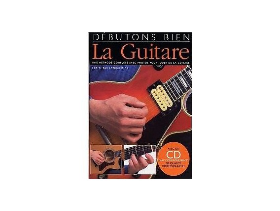 Débutons Bien la Guitare (Avec CD) - Arthur Dick - Ed. Musicales Françaises