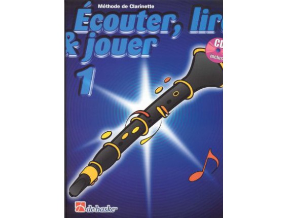 LIBRAIRIE - Méthode Clarinette Ecouter Lire & Jouer Vol.1 - (Ed. Dehaske)
