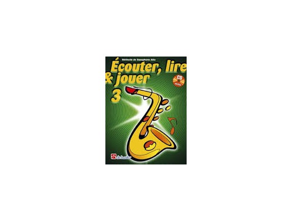 LIBRAIRIE - Méthode Sax Alto Ecouter Lire & Jouer Vol.3 - (Ed. Dehaske)
