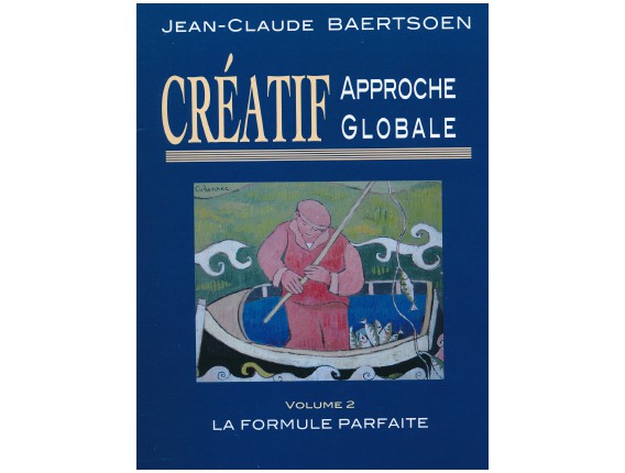 LIBRAIRIE - Créatif Approche Globale Vol. 2 La Formule Parfaite - J. C. Baertsoen - Ed. Delatour