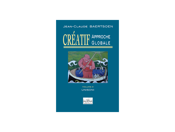 LIBRAIRIE - Créatif Approche Globale Vol. 3 Unisoni - J. C. Baertsoen - Ed. Delatour