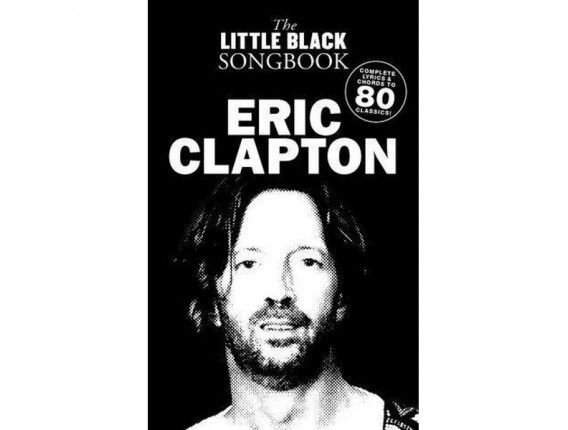 The Little Black Songbook Eric Clapton (Complete Lyrics & Chords to Over 80 Classics) - Music Sales Group