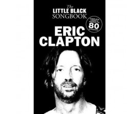 The Little Black Songbook Eric Clapton (Complete Lyrics & Chords to Over 80 Classics) - Music Sales Group