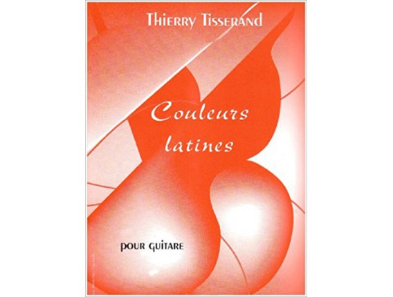 Couleurs Latines Thierry Tisserand (Guitare) - Editions Lemoine