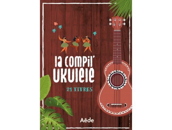Librairie - La compil ukulélé 21 titres - Répertoire chanson française - Ed: Aède music
