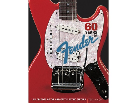 60 Years of Fender - Tony Bacon - Backbeat Books - Hal Leonard